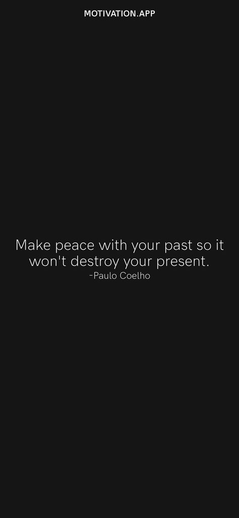 Make peace with your past so it won't destroy your present. -Paulo Coelho From the Motivation app: https://motivation.app/download Making Peace With Your Past, Make Peace With Your Past, Starting Over Again, Motivation App, Motivational Wallpaper, Make Peace, Ios Wallpapers, Daily Motivation, Friends Quotes