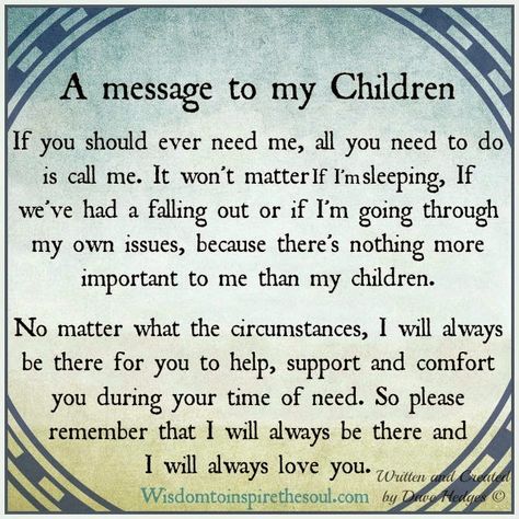 Daveswordsofwisdom.com: A Message To My Children. Mothers Quotes To Children, Mothers Love Quotes, My Children Quotes, Mommy Quotes, Mom Life Quotes, Son Quotes, Daughter Quotes, Memories Quotes, Mother Quotes