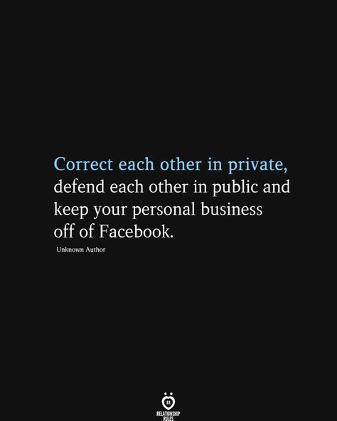 Correct each other in private, defend each other in public and keep your personal business off of Facebook. Unknown Author In Private Quotes, Private Quotes, Personal Business, Love My Boyfriend, Relationship Rules, Sassy Quotes, More Than Words, Business Person, Love And Marriage