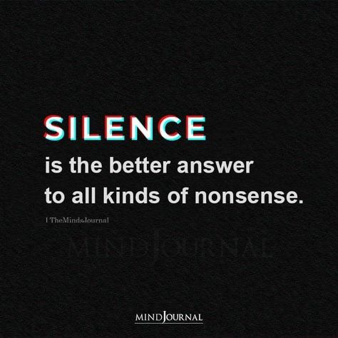 Silence Is An Answer, Only A Monster, Nonsense Quotes, Come Back Quotes, Silence Is Better, Silence Quotes, Better Mental Health, Uplifting Thoughts, An Apology