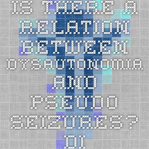 Is there a relation between dysautonomia and pseudo-seizures? - Discussion - EDNF. Pseudo is misdx. Pseudo Seizures, Seizures Non Epileptic, Ehlers Danlos, Health Care