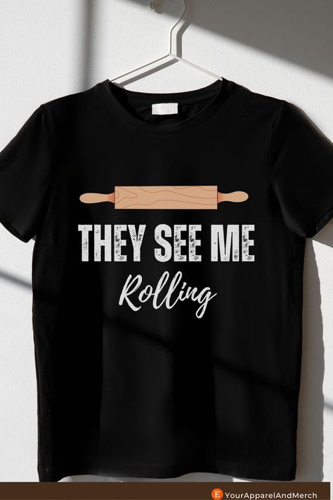 A funny baker shirt stated they see me rolling with a rolling pin graphic Accounting Shirts, Baker Shirts, Engineer Shirt, Chef Shirts, They See Me Rollin, Dessert Gifts, Gifts For A Baker, Dance Shirts, Reading Shirts