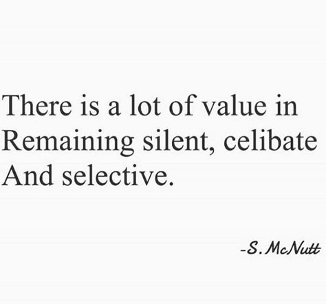 There's alot of value in remaining sikent, celibate, and selective #quotes Who Raised You Quotes, Quotes About Celibacy, Celibacy For Women, Single And Celibate Quotes, Being A Virgin Quotes, Being Selective Quotes, Celibate Aesthetic, Valuing Yourself Quotes, Celibate Quotes Funny