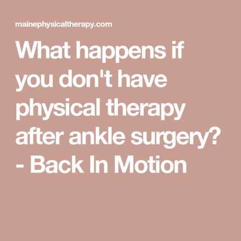 What happens if you don't have physical therapy after ankle surgery? - Back In Motion Torn Ligament In Ankle, Ankle Recovery, Ankle Flexibility, Ankle Ligaments, Ankle Fracture, Ankle Surgery, Ankle Pain, Knee Replacement, Strengthening Exercises