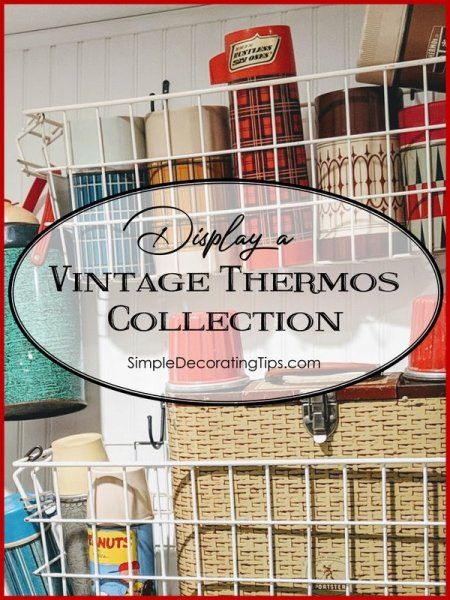 Display a Vintage Thermos Collection Vintage Barware Display, Vintage Thermos Display, Vintage Thermos Decor, Beadboard Wall, Simple Decorating, Vintage Thermos, Decorative Ideas, Vintage Baskets, Metal Spring