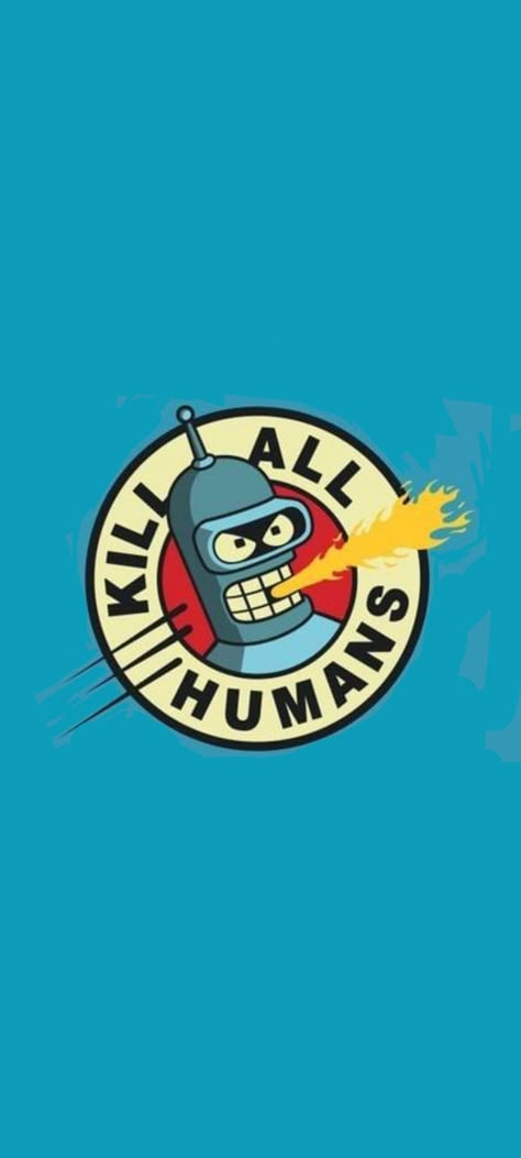 BENDER "KILL ALL HUMANS" Bender Wallpaper Futurama, Witty Art, Bender Futurama, Wall Street Art, Matt Groening, Funny Ads, Basketball Wallpaper, Cartoon Wall, Backgrounds Phone Wallpapers