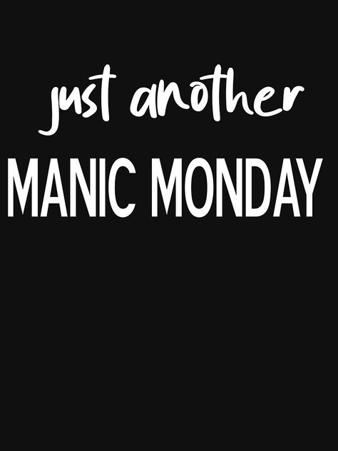 "Just Another Manic Monday " T-shirt by Widisp | Redbubble I Don’t Like Mondays, Just Another Manic Monday, I Don't Like Mondays, Manic Monday, Mother Shirts, Mom Humor, Funny Tshirts, For Sale, T Shirt