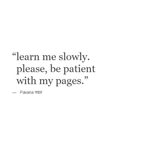 learn me slowly. please, be patient with my pages. Be Patient With Her Quotes, Please Be Patient With Me Quotes, Be Patient With Me Quotes, Comfort Person Quotes, Patients Quotes, Patient Quotes, Yoga Captions, Life Partner Quote, Be Gentle With Me