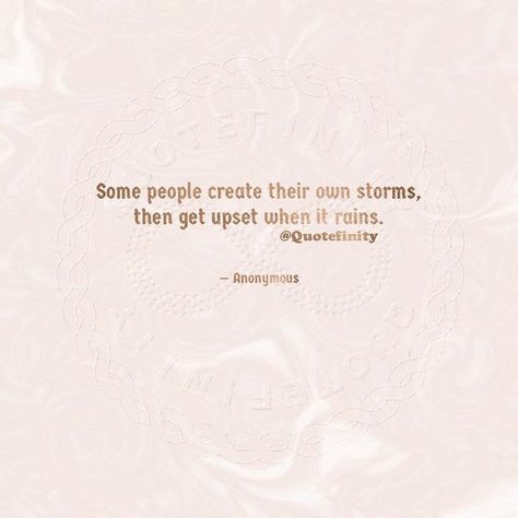 Quotefinity on Instagram: "Some people create their own storms, then get upset when it rains. — Anonymous #Quotefinity #quotes #quote #qotd #quoteoftheday" When It Rains, Some People, Quote Of The Day, Quotes, On Instagram, Instagram