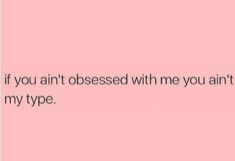 Baddie Quotes About Being Single, He's Obsessed With Me Aesthetic, Self Obsessed Quotes Sassy, Sassy Quotes, Queen Quotes, Self Love Quotes, True Words, Real Quotes, Meaningful Quotes