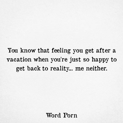 That feeling after a vacation... After Vacation Quotes, Vacation Is Over Quotes, Back To Reality Quotes, Back To Reality Quotes Vacation, Vacation Meme, Going On Vacation Meme, Vacation Quotes, Back To Reality, Reality Quotes