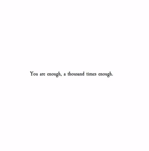 You have always been enough. You are enough. You will always be enough. You Are Enough Quote, Kafka Quotes, Enough Is Enough Quotes, You Are Important, Short Words, I Love You Quotes, You Are Enough, Reading Quotes, Love Yourself Quotes