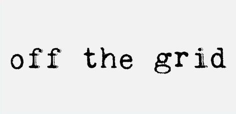 off the grid Going Off The Grid Quotes, Off Grid Quotes, Off The Grid Quotes, Dbd Survivors, Self Sufficient Homestead, Going Off The Grid, Renewable Energy Projects, Survival Quotes, Cabin Fever