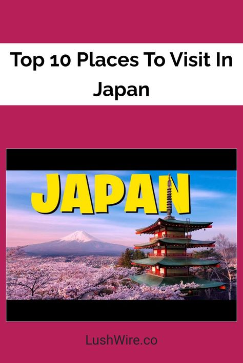 Top 10 Places To Visit In Japan Places To Visit In Japan, Land Of The Rising Sun, Shibuya Crossing, Torii Gate, Mystical Forest, The Rising Sun, Memorial Park, Ancient Temples, Rising Sun