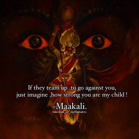 She is behind you . Maa is always by your side. It’s not you vs them. Its maa kali nd you vs them. Whenever you feel low.. remember who is behind you . You are maa Kali’ child you are strong enough to handle every situation . Always remember this quote maa is always gives you power…. If they all team up , to go against you just imagine how strong you are ❤️‍🔥 Jai maa kali❤️‍🩹 Follow @devotee_of_shivashakti #maa #maakali #kali #kalimaa #kaali #kaalimaa #mahakali #bhadrakali #matarani #... Krishna Kali Images, Mahakali Quotes, Maa Kali Quotes, Maa Bhairavi, Kali Quotes, Jai Maa Kali, Maa Kali Images, Ma Kali, Hindu Symbols