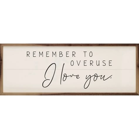 Remember To Overuse Wood Framed Print Overuse I Love You, Diy Farmhouse Ideas, Farmhouse Style Decor, House Signs, White Shiplap, Wise Words Quotes, Farmhouse Charm, Farmhouse Style Decorating, Diy Signs