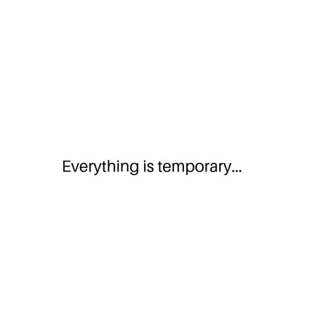 Every Thing Is Temporary Quotes, Everything Temporary Quotes, Everything Is Temporary Quotes Wallpaper, Temporary Quotes Life, Everything Is Possible Quotes, Everything Is Temporary Quotes, Temporary Quotes, Strong Girl Quotes, Heart Sayings