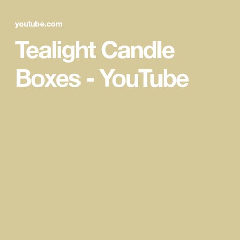 Tealight Candle Boxes - YouTube Tealight Candle Boxes, Candle Boxes, Box Tutorial, Light Candles, Candle Box, Tealight Candle, Tea Light Candles, Tealight, Tea Lights