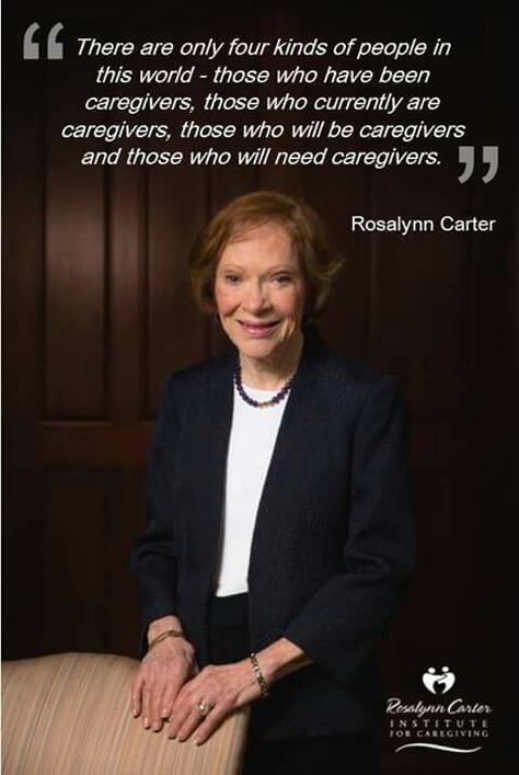 Caregivers... Rosalynn Carter Rosalynn Carter Quotes, Rosalynn Carter, Loving Memory, Kinds Of People, Caregiver, In Loving Memory, First Lady, The Words, Inspirational Quotes