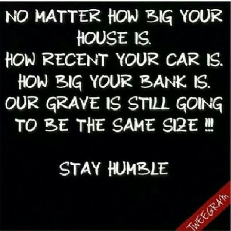 True. Life isn't a competition. Stay humble. Stay happy. Snobby People, Stay Humble, Six Feet Under, No Matter How, True Words, The Words, Great Quotes, Inspire Me, Words Quotes