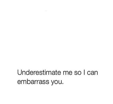 Don't underestimate the things that I can do... I Love When People Underestimate Me, Don't Underestimate Me Quotes, Don’t Underestimate Quotes, Being Underestimated, Don’t Accept Less Than What You Deserve, We Don’t Deserve Dogs Quotes, Never Underestimate A Woman, Underestimate Me, The Things