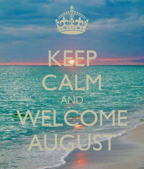 Keep Calm And Welcome August month august hello august august quotes happy august Welcome August Quotes, Happy New Month Quotes, August Pictures, August Rush, New Month Quotes, Welcome August, August Quotes, Happy August, Keep Calm Signs