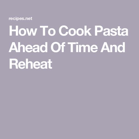 How To Cook Pasta Ahead Of Time And Reheat Pasta Ahead Of Time, Reheat Pasta, Pasta Box, Boiling Pasta, Hearty Lunch, Student Recipes, Food Scientist, Dinner Party Menu, Rice Pasta