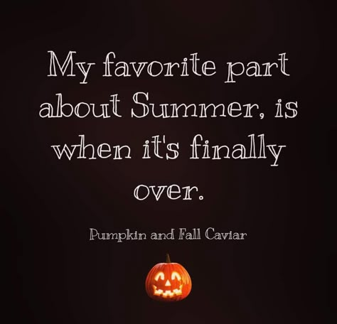 Fall Is Coming Quotes, August Halloween, Heat Humor, July Halloween, Hate Summer, Fall Humor, Ready For Autumn, Blessed Be, Autumn Magic