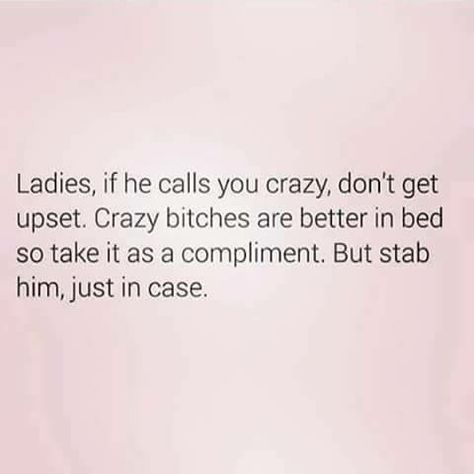 😎 He Calls Me Crazy Quotes, When He Calls You Crazy, Crazy Women Quotes Funny, Crazy Woman Quotes, Funny Women Quotes, Crazy Women, Entertaining Quotes, Bad Influence, Crazy Quotes