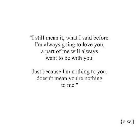 Just because he said u mean nothing to me now..doesn't mean i would stop loving..turning love into hate is a coward's way out..so no..i will love him.. Love Isnt Real, Soul Mate Love, Love Quotes Photos, Soulmate Quotes, Time Quotes, Romantic Love, Romantic Love Quotes, Photo Quotes, Short Quotes