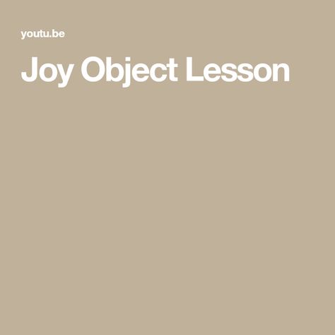 Joy Object Lesson Joy Object Lesson For Kids, Object Lessons For Kids Church, Lds Lessons, Psalm 33, Simple Object, Joy Of The Lord, Object Lessons, Sunday School Lessons, Kids Church