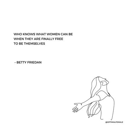 "Who knows what women can be when they are finally free to be themselves" - Betty Friedan  #optimalfemale #poems #poetry #poem #quote #women #female #feminist Betty Friedan Quotes, To Be A Woman Is To Be A Performer, Gender Performance, Woman Poem, Feminist Poems, Betty Friedan, Finally Free, To Be A Woman, Poetry Poem