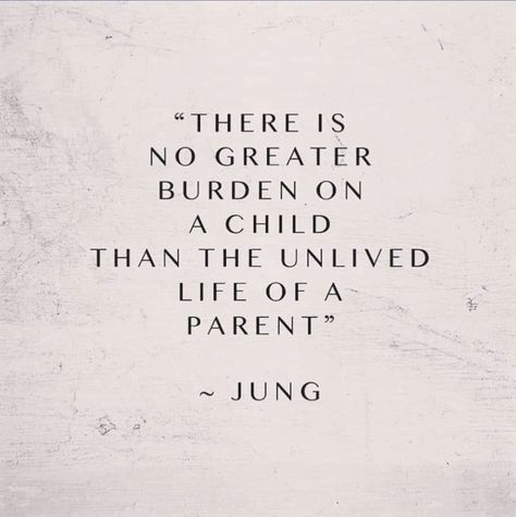 There is no greater burden on a child than the unlived life of a parent. Only Child Quotes, Burden Quotes, Parent Child Quotes, Mom In Heaven Quotes, Regret Quotes, Young Quotes, Jung Quotes, Carl Jung Quotes, Sun Quotes