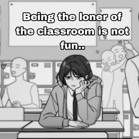 I Don't Need Friends, I Don't Have Friends, I Dont Need Friends, I'm A Failure, I Hate School, I Need Friends, Hate School, Need Friends, Relatable Stuff