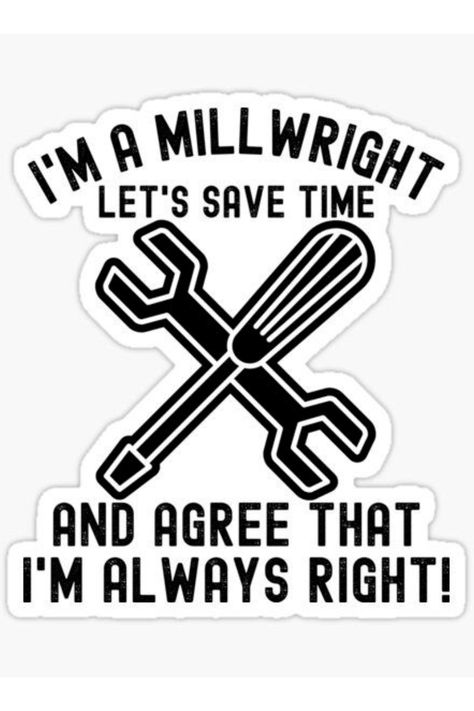 Millwright Quotes, Millwright Tools, Millwright Shirts, Millwright Stickers, Millwright Decals, Millwright Logo Millwright Quotes, Millwright Tools, Gift Quotes, Quote Stickers, Save Time, Sticker Design, Vinyl Sticker, Cricut, Gift Ideas