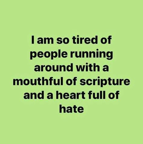 I am so tired of people running around with a mouthful of Scripture and a heart full of hate. Whatsapp Logo, Tired Of People, People Quotes, Quotable Quotes, Wise Quotes, Faith Quotes, Meaningful Quotes, The Words, Great Quotes