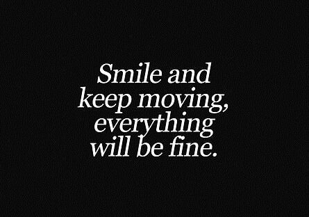 smile and keep moving everything will be fine. Keep Moving, Wonderful Words, Quotable Quotes, Good Thoughts, Note To Self, The Words, Great Quotes, Mantra, Inspirational Words