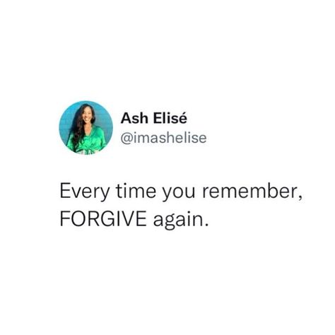 Every Time You Remember Forgive Again, When People Aren’t Who You Thought They Were, Everytime You Remember Forgive Again, When People Use You, You Did What You Did I Felt How I Felt, Forgiving What You Can't Forget, Forgive Parents, Quotes About Forgiving Yourself, Forgive Self