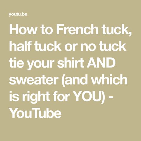 How to French tuck, half tuck or no tuck tie your shirt AND sweater (and which is right for YOU) - YouTube How To Half Tuck Your Shirt, French Tuck Shirt How To, Front Tuck Shirt, Tie Your Shirt, French Tuck, Petite Clothes, Front Tuck, White Shirt Dress, Petite Outfits