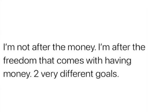 I'm not after the money. I'm after the freedom that comes with having money. two very different goals. I Need Money Quotes, Different Goals, I Want Money, Generational Wealth, My Alter Ego, Money Money Money, Street Smart, My Core, Need Money