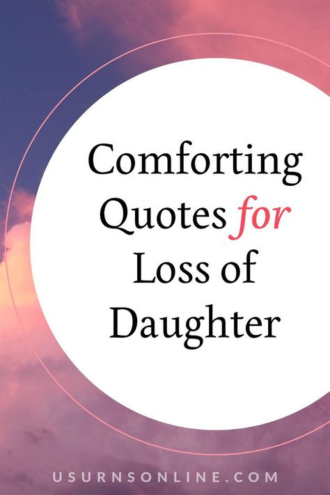 comforting quotes for loss of daughter Loss Of A Daughter, Comforting Someone, Losing A Child Quotes, Inspirational Quotes For Her, Condolences Messages For Loss, Sympathy Messages For Loss, Loss Of Daughter, Losing A Loved One Quotes, Comforting Quotes