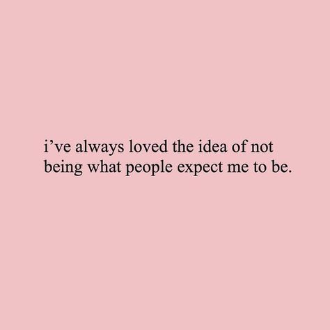 “I’ve always loved the idea of not being what people expect me to be.” Care Quotes, Self Love Quotes, Some Words, Pretty Words, The Words, Woman Quotes, Beautiful Words, Cool Words, Words Quotes