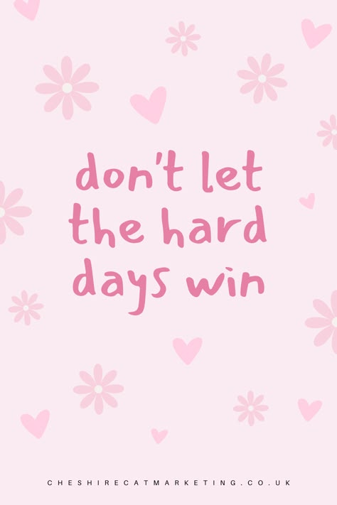 A pink background with hearts and flowers dotted around it with a central text overlay saying don't let the hard days win Focus Inspirational Quotes, Cute Small Quotes Aesthetic, Dont Let The Hard Days Win Quotes, Don't Let The Hard Days Win, Dont Be So Hard To Your Self, I Can Do It Wallpaper, Quotes For Difficult Days, Small Positive Quotes, Hard Days Quotes