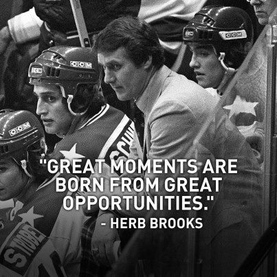 "Great moments are born from great opportunities." -Herb Brooks Herb Brooks Quotes, Hockey Aesthetic, Hockey Quotes, Hockey Coach, Usa Hockey, Hockey Life, Sport Quotes, Sports Quotes, Hockey Mom