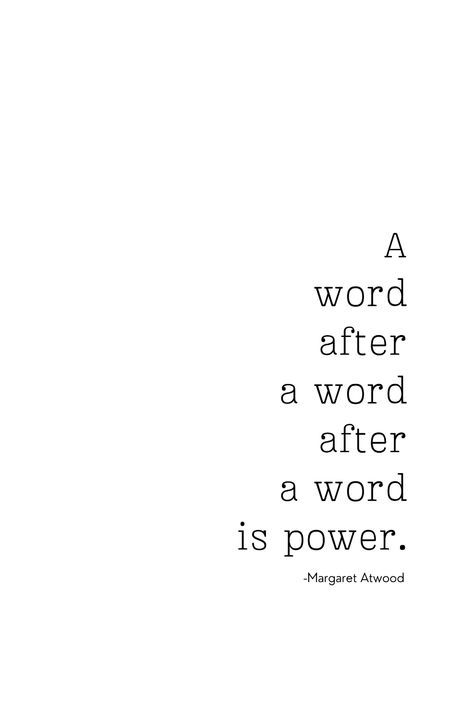 A word after a word after a word is power. All hail the brilliant Margaret Atwood! Margaret Atwood Quotes, Margaret Atwood, American Dream, One Word, A Word, Inspiring Quotes, Book Worms, Vision Board, Inspirational Quotes