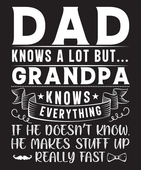 dad knows a lot but grandpa knows everything if he dosen't know.he makes stuff up really fast t-shirt design.eps Free Cricut Images, Quotes Typography, Decal Ideas, Typography T Shirt Design, Cricut Images, Free Cricut, Typography T Shirt, Design Mom, Cricut Designs