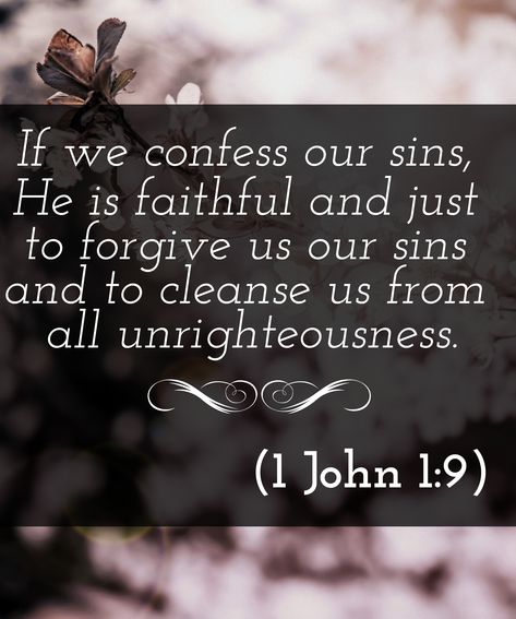 If we confess our sins, he is faithful and just to forgive us our sins, and to cleanse us from all unrighteousness.  (1 John 1:9) 1 John 1 9, He Is Faithful, To Forgive, Favorite Bible Verses, 1 John, God Jesus, Scripture Quotes, Verse Quotes, Scripture Verses