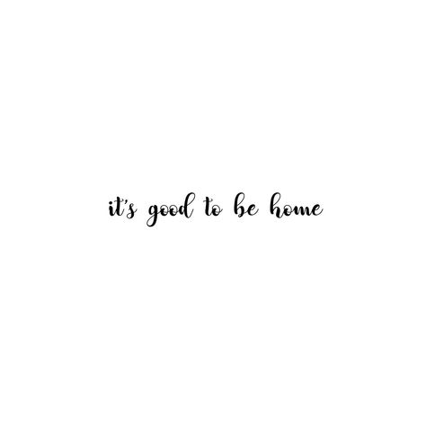 Good To Be Home Quotes, Living Our Best Life Quotes, Finally Home Quotes, Being Home Quotes, Home Quotes And Sayings Family, Home Quotes Aesthetic, My Home Quotes, Our Home Quotes, Quotes On Home