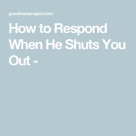 How to Respond When He Shuts You Out - When Someone Shuts You Out, How To Respond When Someone Says Sorry, Shutting Down Quotes Feelings, Detachment Quotes, Shutting Down Emotionally, Down Quotes, Letting Someone Go, Tough Conversations, Guy Talk