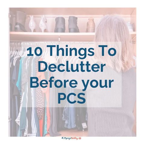 Blog graphic: 10 Things to declutter before your PCS is the title and in the background is Jana Arevalo decluttering her closet Pcs Checklist, Pcs Move, Downsizing Tips, Things To Declutter, Declutter Checklist, Blog Organization, Digital Organization, Organizing Time, Simplifying Life